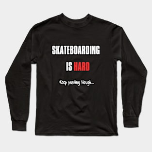 Skateboarding is Hard (White) Long Sleeve T-Shirt